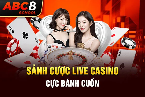 Sảnh cược Live Casino cực cuốn