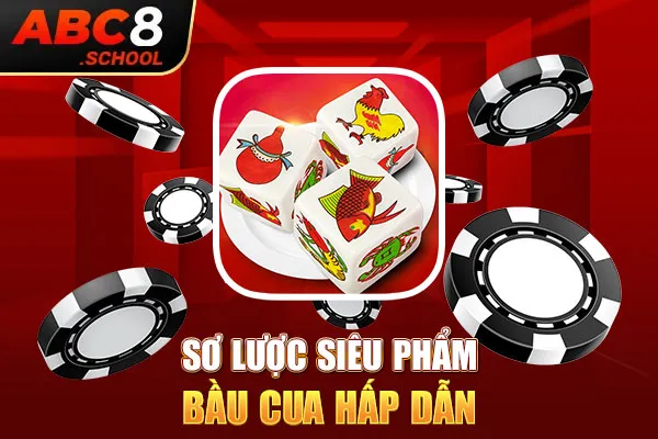 Sơ lược siêu phẩm bầu cua hấp dẫn