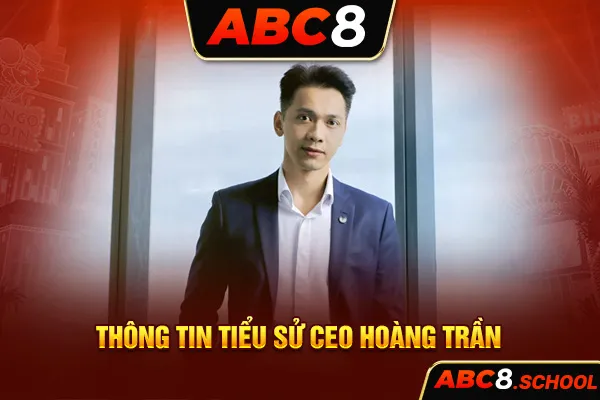 Thông tin tiểu sử CEO Hoàng Trần